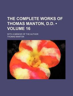 The Complete Works of Thomas Manton, D D; with a Memoir of the Author