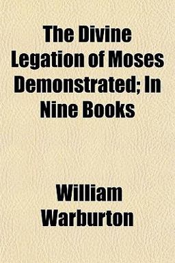 The Divine Legation of Moses Demonstrated; in Nine Books