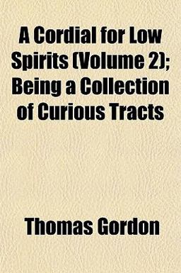 A Cordial for Low Spirits; Being a Collection of Curious Tracts