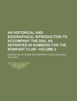 An Historical and Biographical Introduction to Accompany the Dial As Reprinted in Numbers for the Rowfant Club An Historical and Biographical Introduction to Accompany the Dial As Reprinted in Numbers for the Rowfant Club