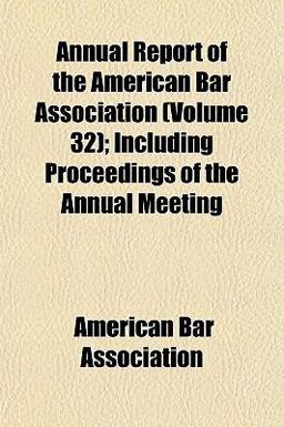 Annual Report of the American Bar Association; Including Proceedings of the Annual Meeting