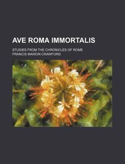 Ave Roma Immortalis; Studies from the Chronicles of Rome
