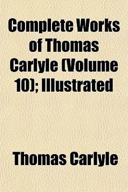 Complete Works of Thomas Carlyle; Illustrated