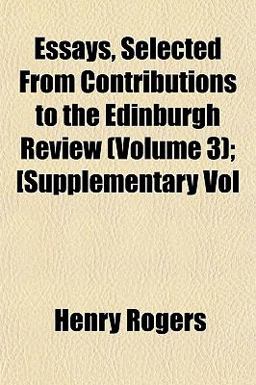 Essays, Selected from Contributions to the Edinburgh Review; [Supplementary Vol