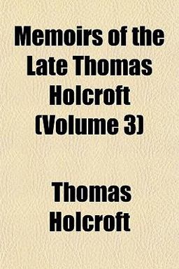 Memoirs of the Late Thomas Holcroft