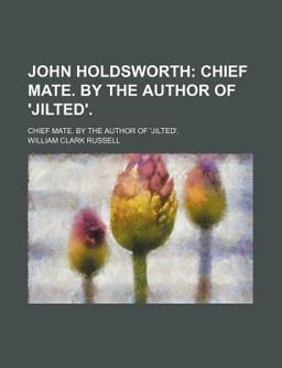 John Holdsworth; Chief Mate by the Author Of 'Jilted'