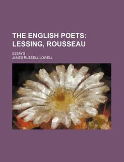 The English Poets; Lessing, Rousseau Essays