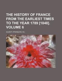 The History of France from the Earliest Times to the Year 1789 The History of France from the Earliest Times to the Year 1789