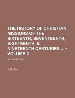 The History of Christian Missions of the Sixteenth, Seventeenth
