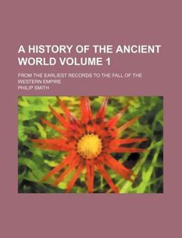 A History of the Ancient World; from the Earliest Records to the Fall of the Western Empire