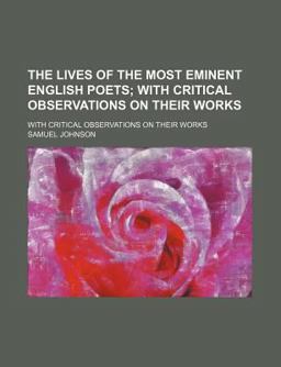 The Lives of the Most Eminent English Poets; with Critical Observations on Their Works