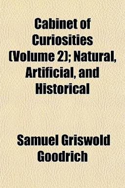 Cabinet of Curiosities; Natural, Artificial, and Historical