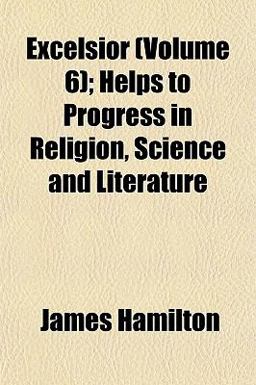 Excelsior; Helps to Progress in Religion, Science and Literature