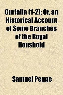 Curialia; or, an Historical Account of Some Branches of the Royal Houshold