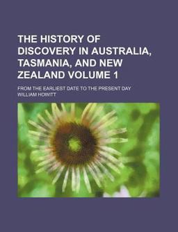 The History of Discovery in Australia, Tasmania, and New Zealand; from the Earliest Date to the Present Day