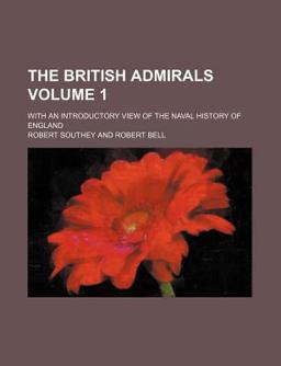 The British Admirals with an Introductory View of the Naval History of England