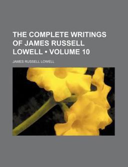 The Complete Writings of James Russell Lowell