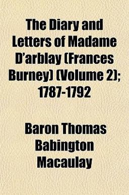 The Diary and Letters of Madame D'Arblay; 1787-1792