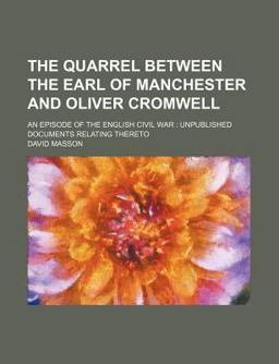The Quarrel Between the Earl of Manchester and Oliver Cromwell; an Episode of the English Civil War