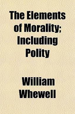 The Elements of Morality; Including Polity The Elements of Morality; Including Polity