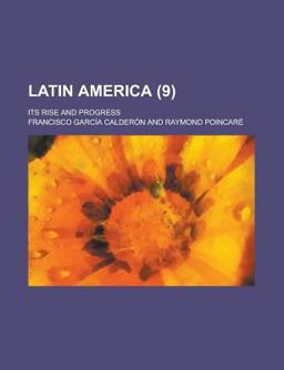 Latin America; Its Rise and Progress Latin America; Its Rise and Progress