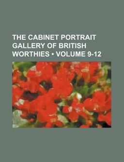 The Cabinet Portrait Gallery of British Worthies