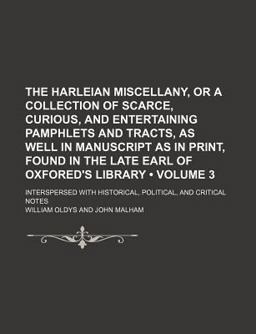 The Harleian Miscellany, or a Collection of Scarce, Curious, and Entertaining Pamphlets and Tracts, As Well in Manuscript As in Print, Found In