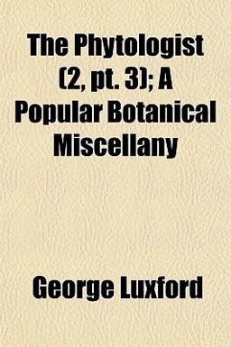 The Phytologist; a Popular Botanical Miscellany
