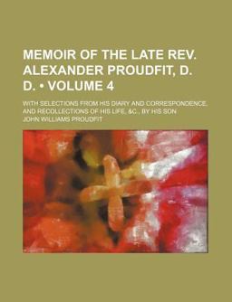 Memoir of the Late Rev Alexander Proudfit, D D; with Selections from His Diary and Correspondence, and Recollections of His Life