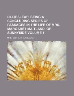 Lilliesleaf; Being a Concluding Series of Passages in the Life of Mrs Margaret Maitland, of Sunnyside