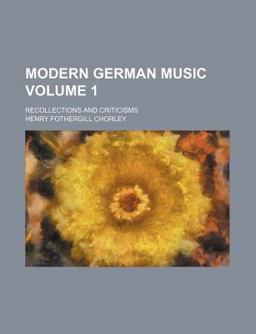 Modern German Music; Recollections and Criticisms