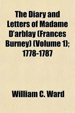 The Diary and Letters of Madame D'Arblay; 1778-1787
