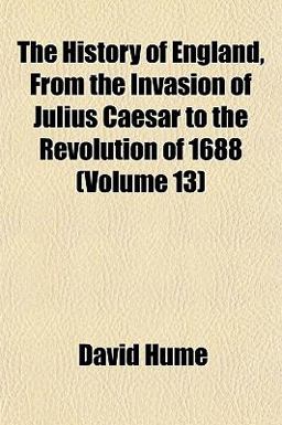 The History of England, from the Invasion of Julius Caesar to the Revolution Of 1688