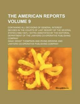 The American Reports; Containing All Decisions of General Interest Decided in the Courts of Last Resort of the Several States