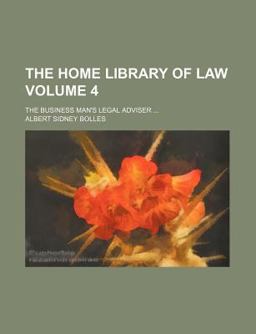The Home Library of Law; the Business Man's Legal Adviser