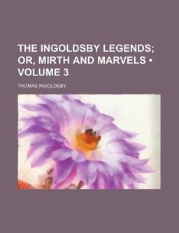 The Ingoldsby Legends; or, Mirth and Marvels