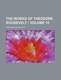 The Works of Theodore Roosevelt