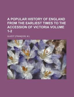 A Popular History of England; from the Earliest Times to the Accession of Victori A Popular History of England; from the Earliest Times to the Accession of Victori