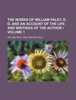 The Works of William Paley, D D and an Account of the Life and Writings of the Author