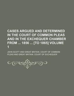 Cases Argued and Determined in the Court of Common Pleas and in the Exchequer Chamber From 1856 [to 1865]