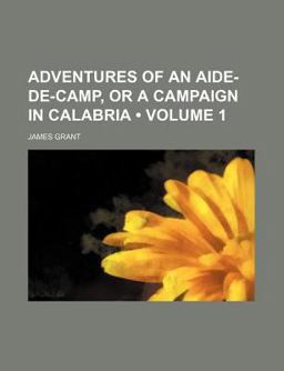 Adventures of an Aide-de-Camp, or a Campaign in Calabria