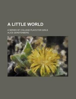 A Little World; a Series of College Plays for Girls