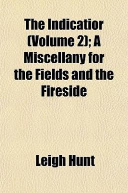The Indicatior; a Miscellany for the Fields and the Fireside