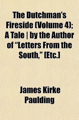 The Dutchman's Fireside; a Tale by the Author of Letters from the South, [etc ]