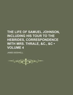 The Life of Samuel Johnson, Including His Tour to the Hebrides, Correspondence with Mrs Thrale