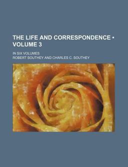 The Life and Correspondence; In Six Volumes