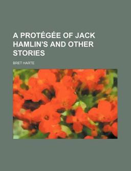A Protégée of Jack Hamlin's; and Other Stories