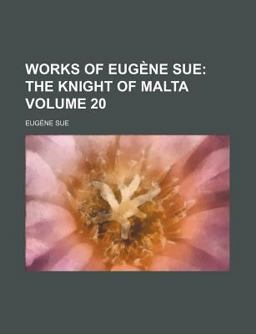 Works of Eugène Sue; the Knight of Malt Works of Eugène Sue; the Knight of Malt