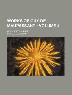Works of Guy de Maupassant; with a Critical Pref