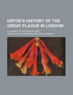 Defoe's History of the Great Plague in London; a Journal of the Plague Year